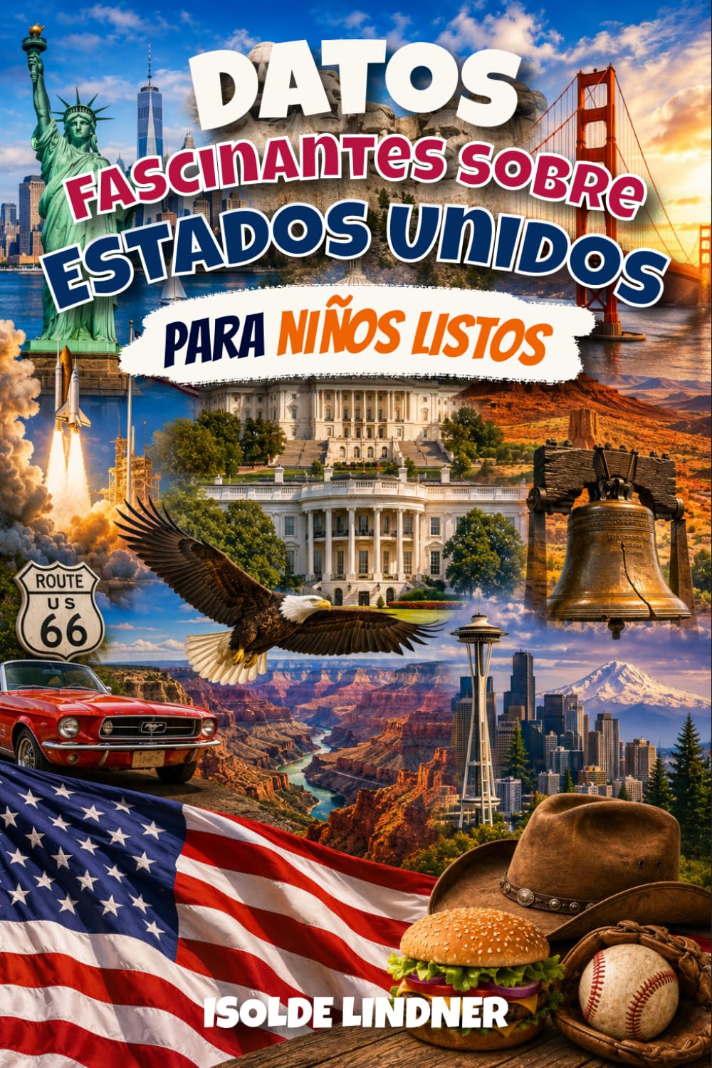 Datos fascinantes sobre Estados Unidos para niños inteligentes: Descubre la increíble historia, naturaleza, inventos y cultura de Estados Unidos