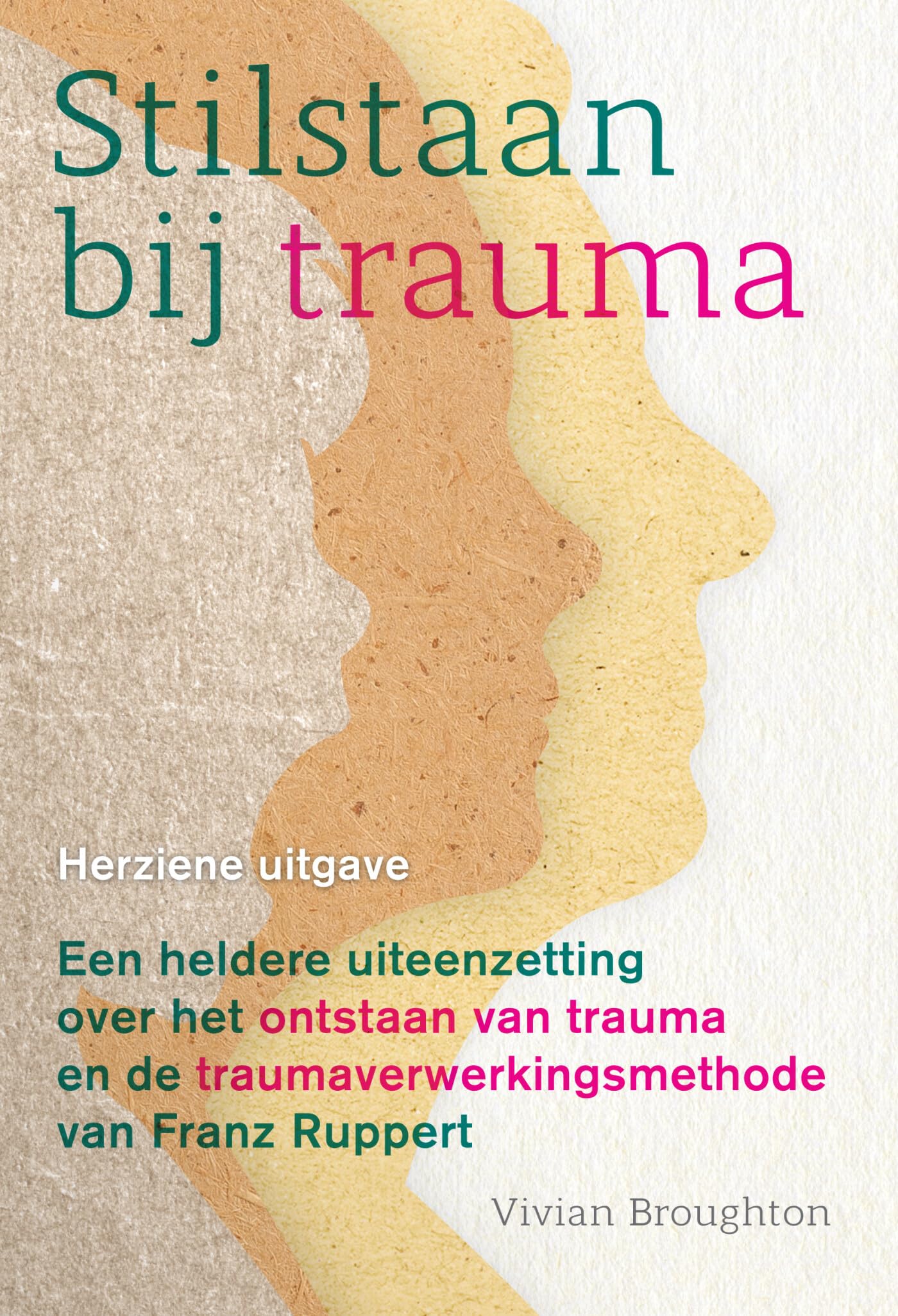 Stilstaan bij trauma: een heldere uiteenzetting over het ontstaan van trauma en de traumaverwerkingsmethode van Franz Ruppert