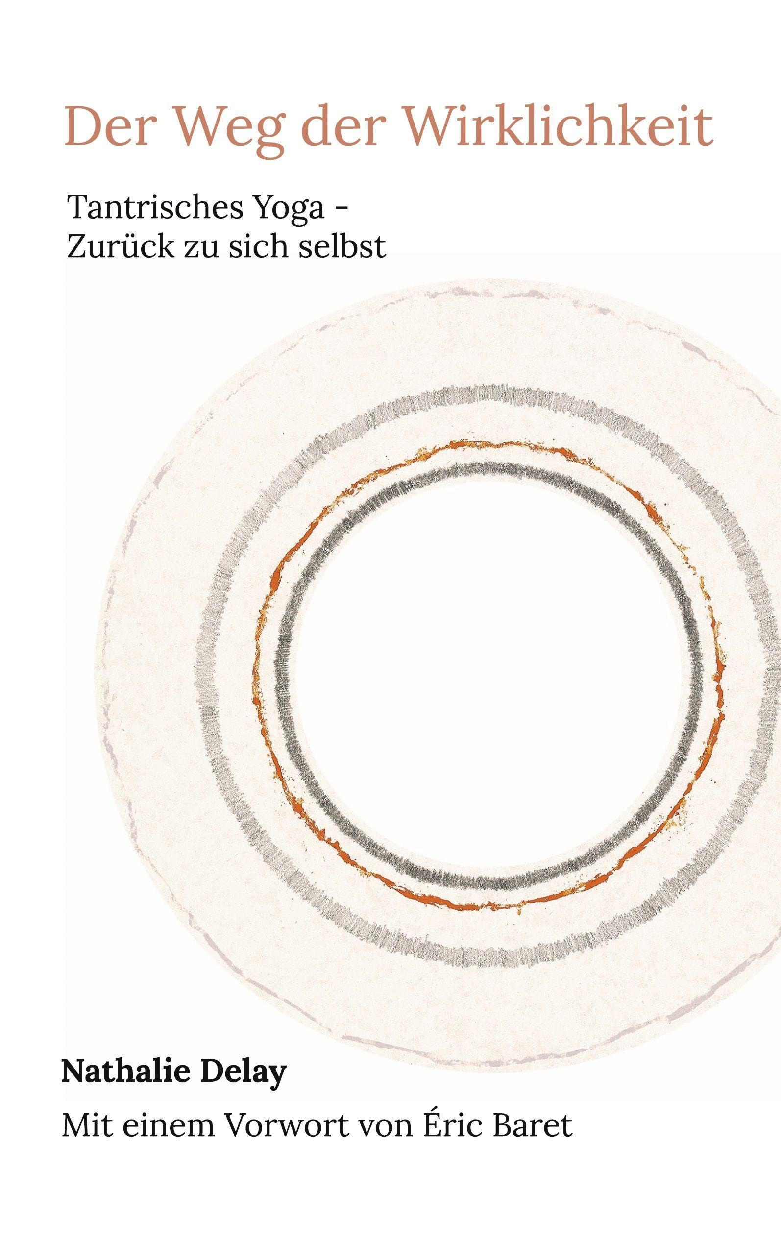 Der Weg der Wirklichkeit: Tantrisches Yoga - Zurück zu sich selbst