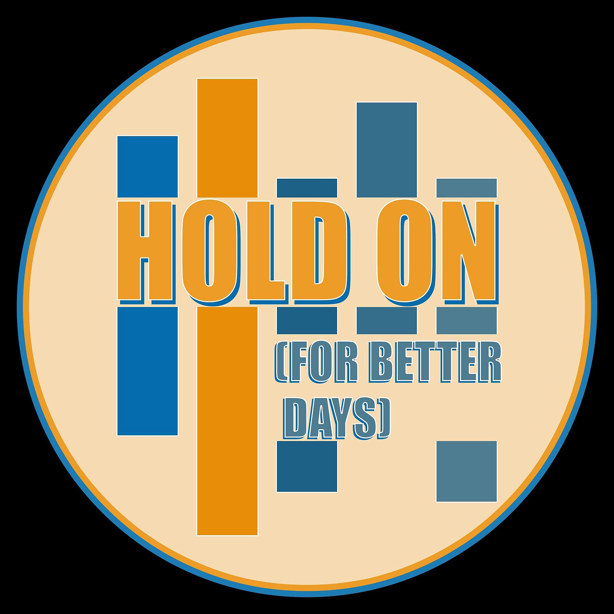 Hold On (For Better Days)