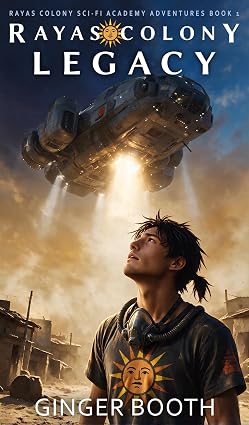 Featured Sci-fi: Rayas Colony Legacy (Rayas Colony Sci-fi Academy Adventures Book 1) by Ginger Booth