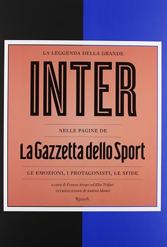 La leggenda della grande Inter nelle pagine de «La Gazzetta dello Sport». Le emozioni, i protagonisti, le sfide