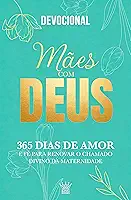 Mães com Deus – Devocional 365 Dias de Amor e Fé