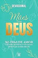 Mães com Deus – Devocional 365 Dias de Amor e Fé