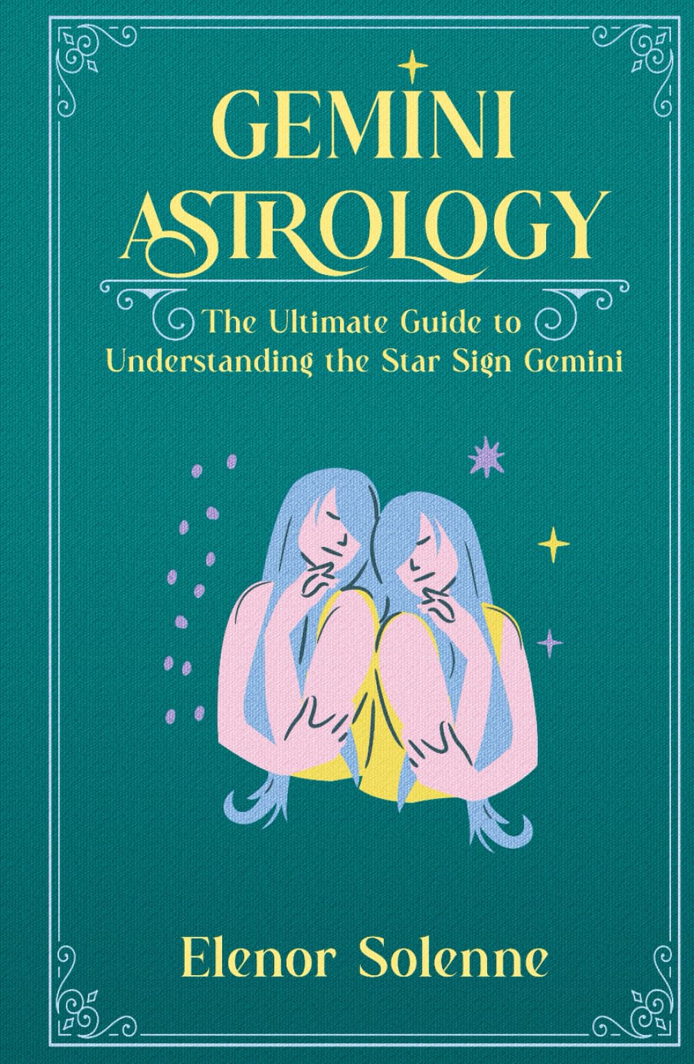 GEMINI ASTROLOGY: The Ultimate Guide to Understanding the Star Sign Gemini (The Zodiac Chronicles)
