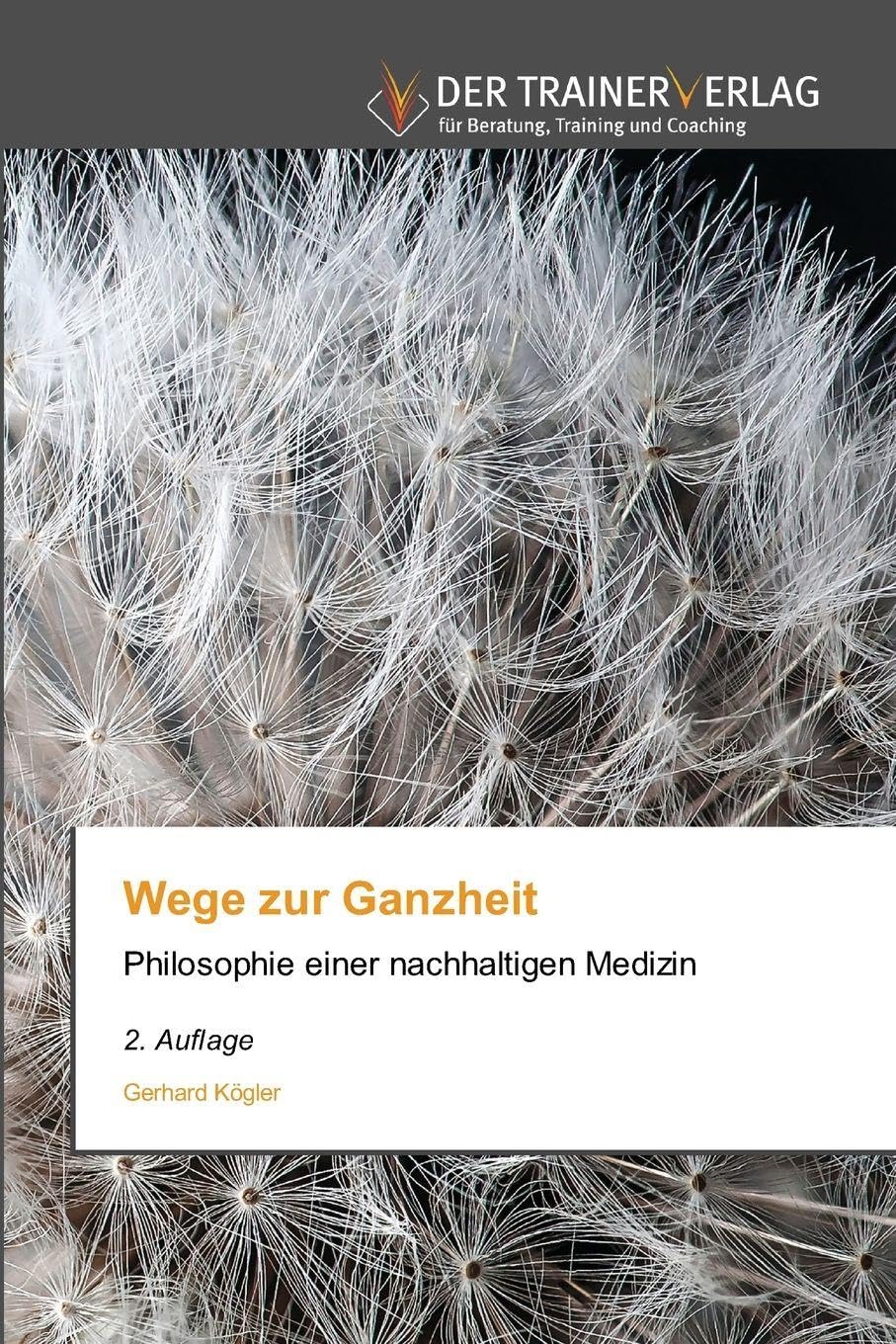 Wege zur Ganzheit: Philosophie einer nachhaltigen Medizin 2. Auflage