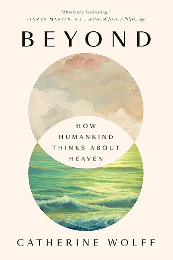 Beyond: How Humankind Thinks About Heaven