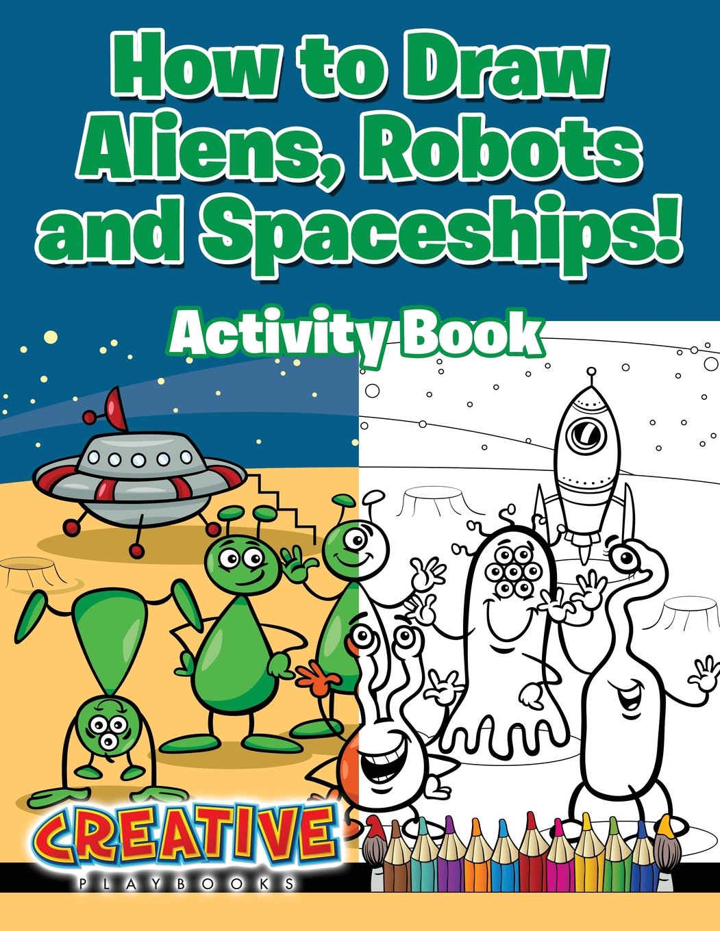 How to Draw Aliens, Robots and Spaceships! Activity Book: Playbooks ...