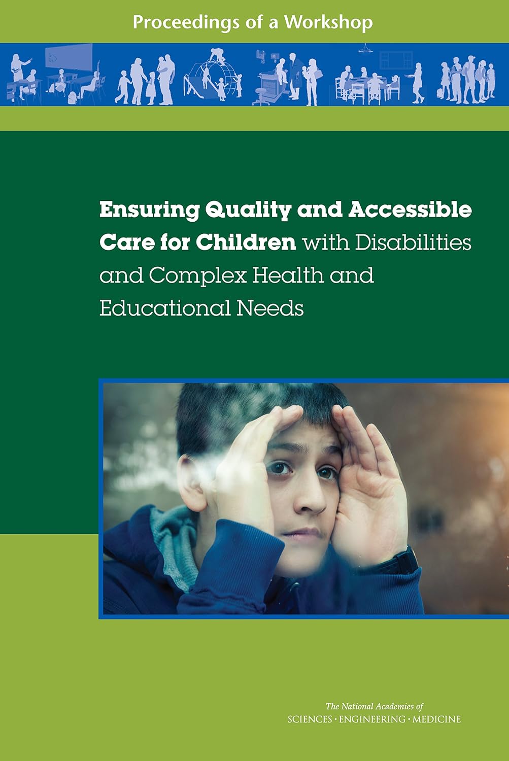 Ensuring Quality and Accessible Care for Children with Disabilities and Complex Health and Educational Needs: Proceedings of a Workshop