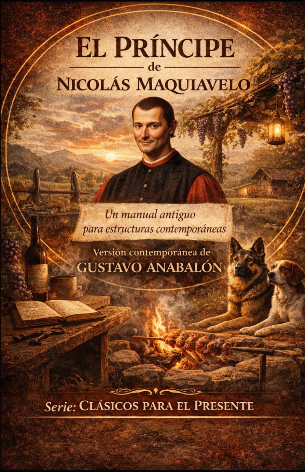El Príncipe de Nicolás Maquiavelo: Un manual antiguo para estructuras contemporáneas (Clásicos para el Presente)