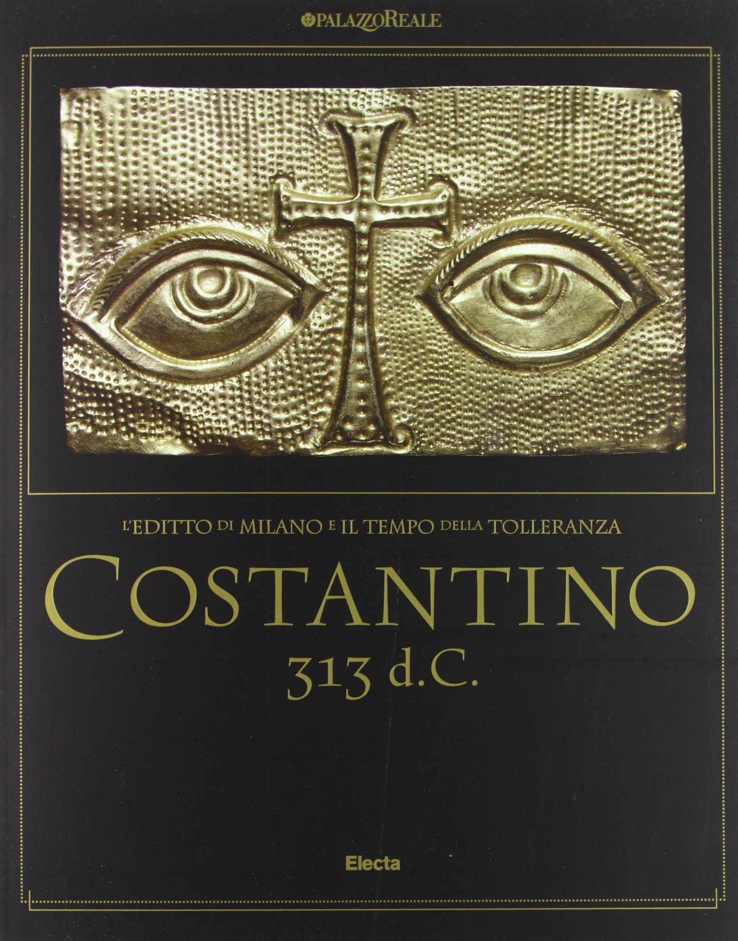 Costantino 313 d. C. L'editto di Milano e il tempo della tolleranza. Catalogo della mostra (Milano, 25 ottobre 2012-17 marzo 2013)
