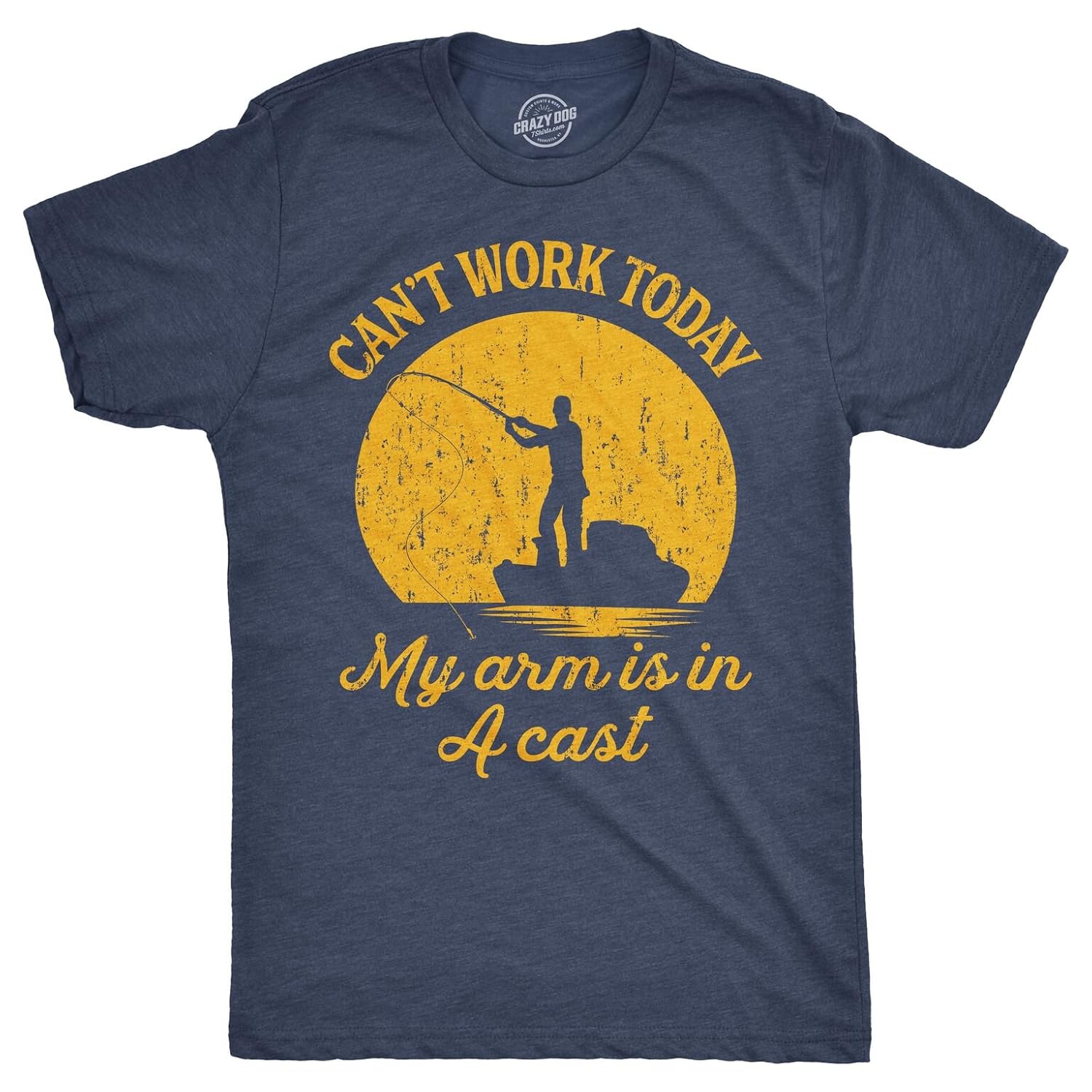 Crazy Dog Mens T Shirt I Cant Work Today My Arm is in A Cast Funny Fishing Fathers