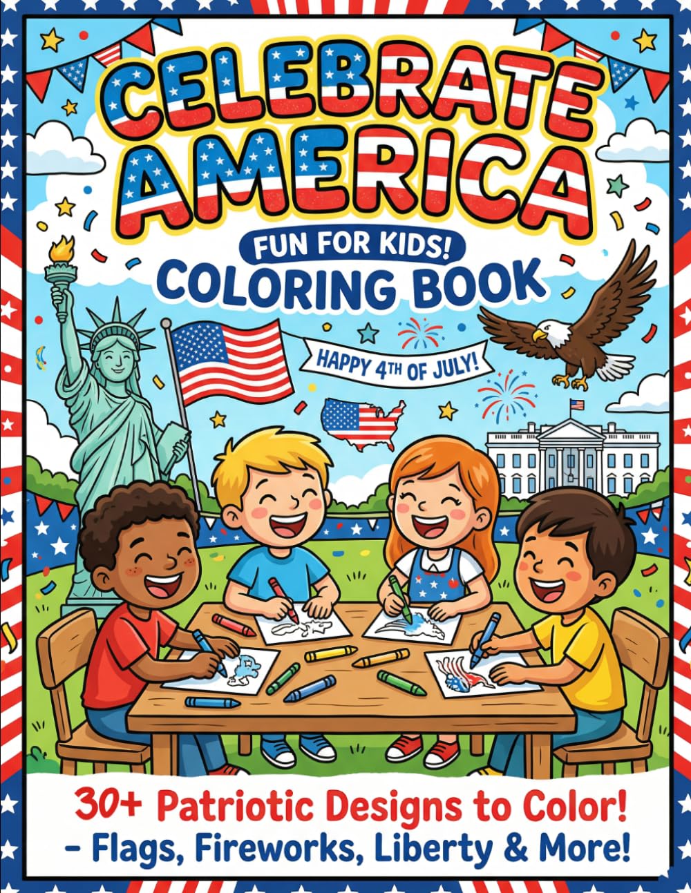 Celebrate America Coloring Book:: 4th of July Designs for Kids & Adults - Patriotic Stars, Fireworks, Flags, Eagles & USA-Themed Fun for Independence Day