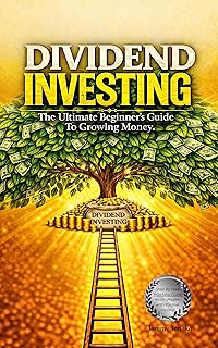 Dividend Investing: The Ultimate Beginner's Guide To Growing Money Step By Step Portfolio Guide Build Wealth With Passive Income