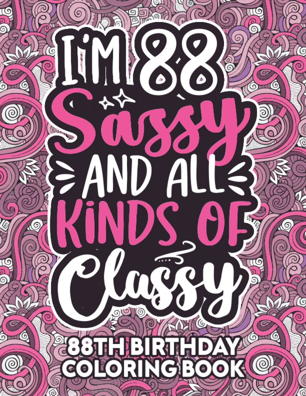 88th Birthday Gifts For Women: 88 Year Old Coloring Book: Funny 88th Birthday Coloring Book Filled With Funny Birthday Quotes, 88th Birthday Gifts For ... & Grandma for Stress Relief & Relaxation.