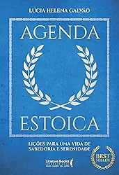 Agenda Estoica: Lições Para uma Vida de Sabedoria e Serenidade