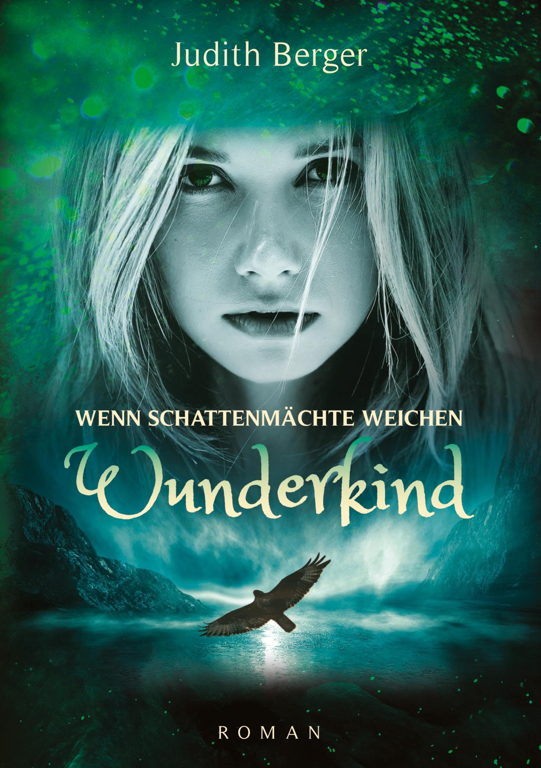 Wenn Schattenmächte weichen - Wunderkind: Ein Mädchen mit der Gabe ihr Herz zu bewahren geht ihren Weg ins Licht - ein Weg der Heilung, auch für die Leser