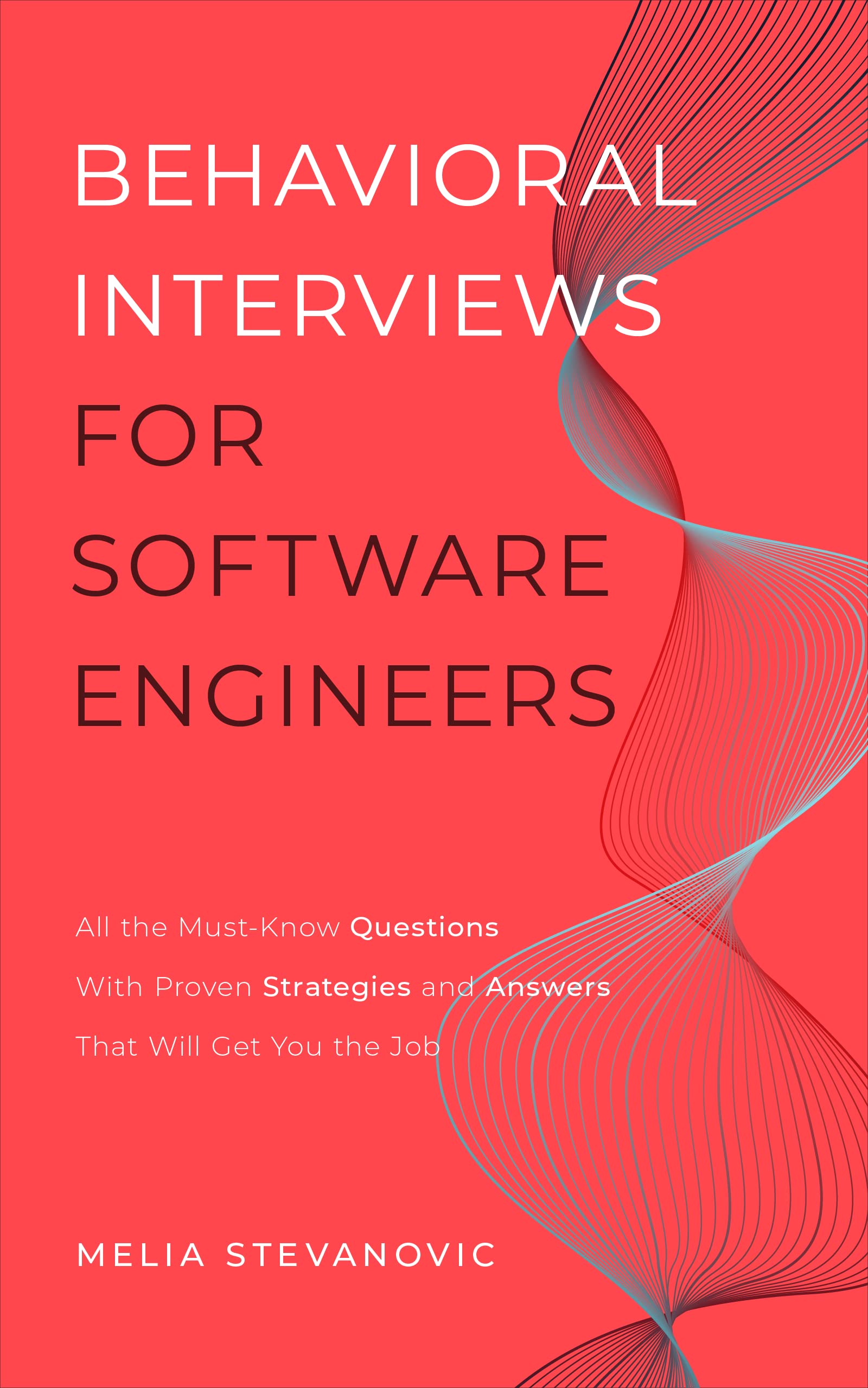 Behavioral Interviews for Software Engineers: All the Must-Know Questions With Proven Strategies and Answers That Will Get You the Job