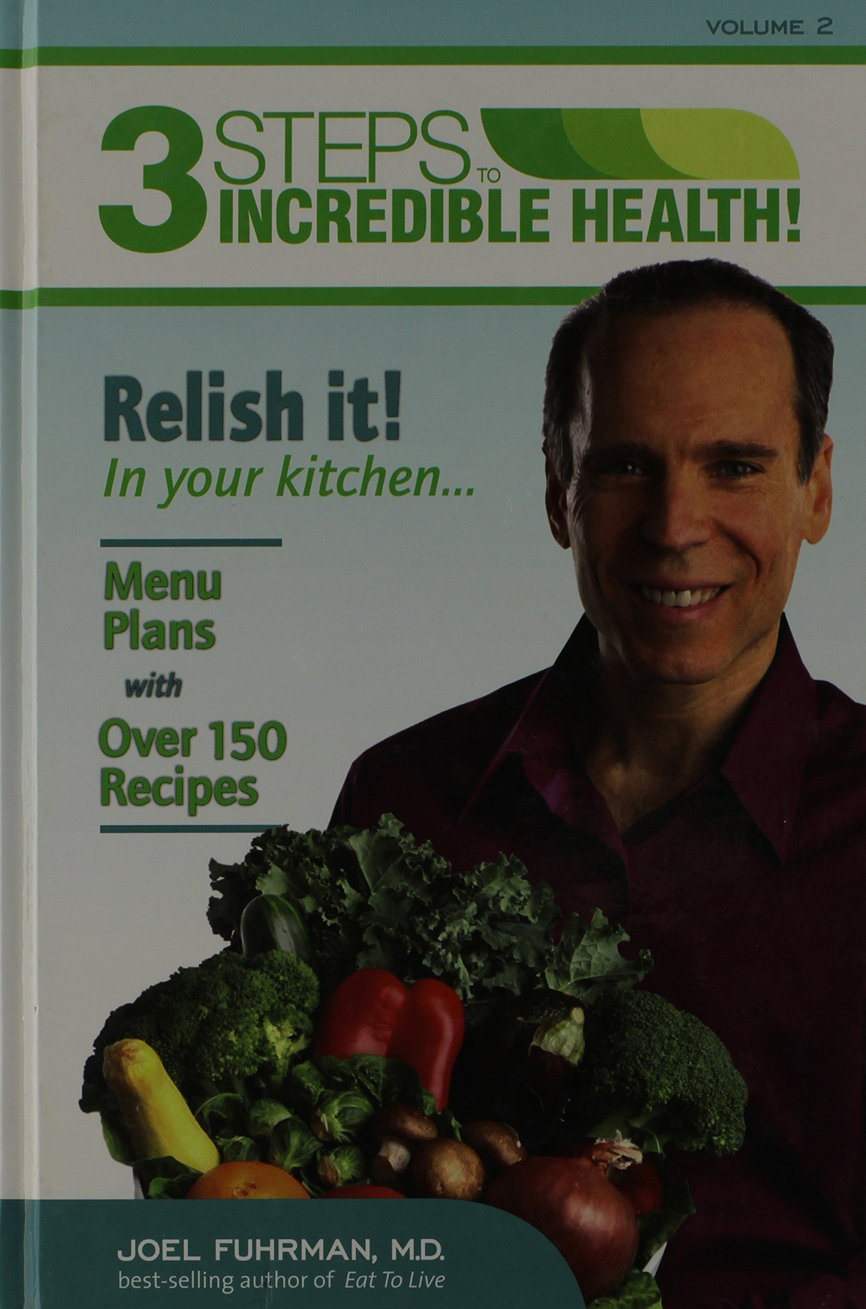 3 Steps to Incredible Health Vol 2 Relish It in Your Kitchen [Hardcover] Fuhrman, Joel