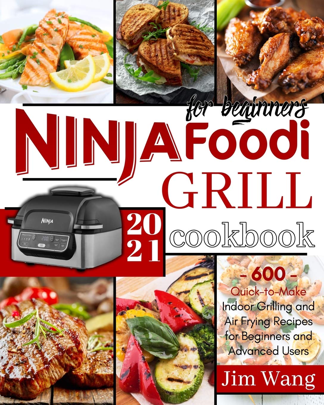 Ninja Foodi Grill Cookbook For Beginners: 600 Quick-to-Make Indoor Grilling and Air Frying Recipes for Beginners and Advanced Users | 2021