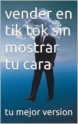 vender en tik tok sin mostrar tu cara (Spanish Edition)