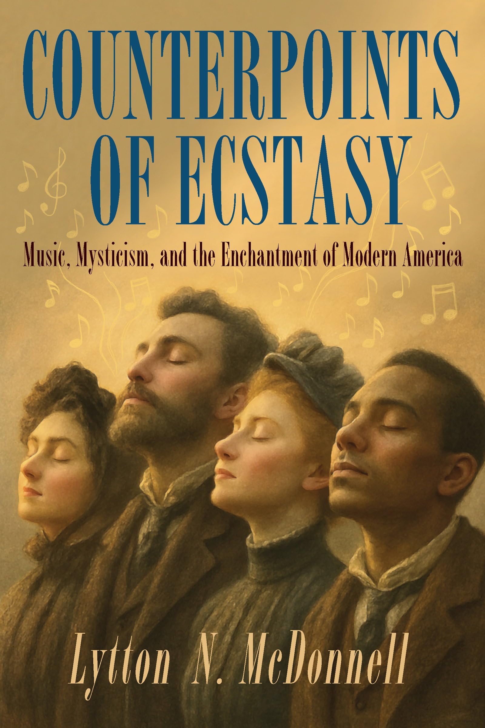 Counterpoints of Ecstasy: Music, Mysticism, and the Enchantment of Modern America