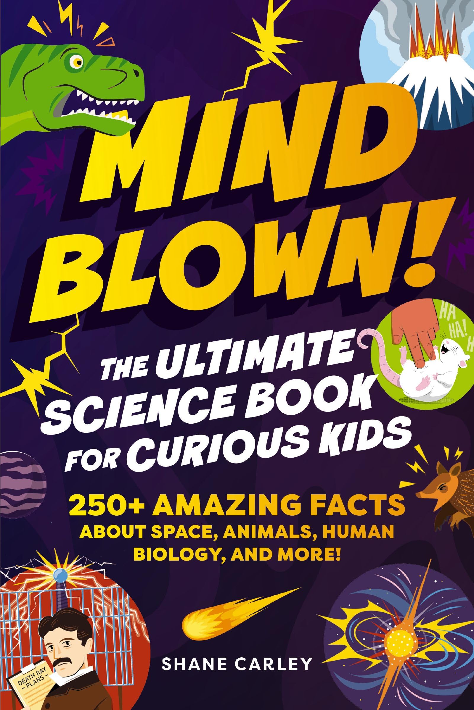 Mind Blown! The Ultimate Science Book for Curious Kids: 250+ Amazing Facts About Space, Animals, Human Biology, and More!