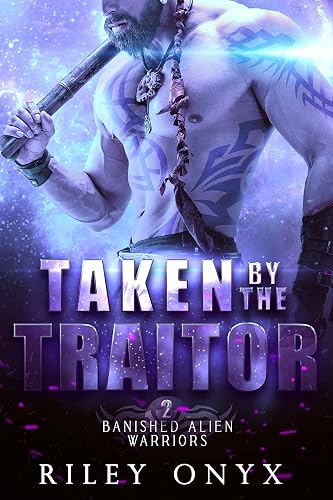 Taken by the Traitor: alien barbarian warrior romance (Banished Alien Warriors Book 2)