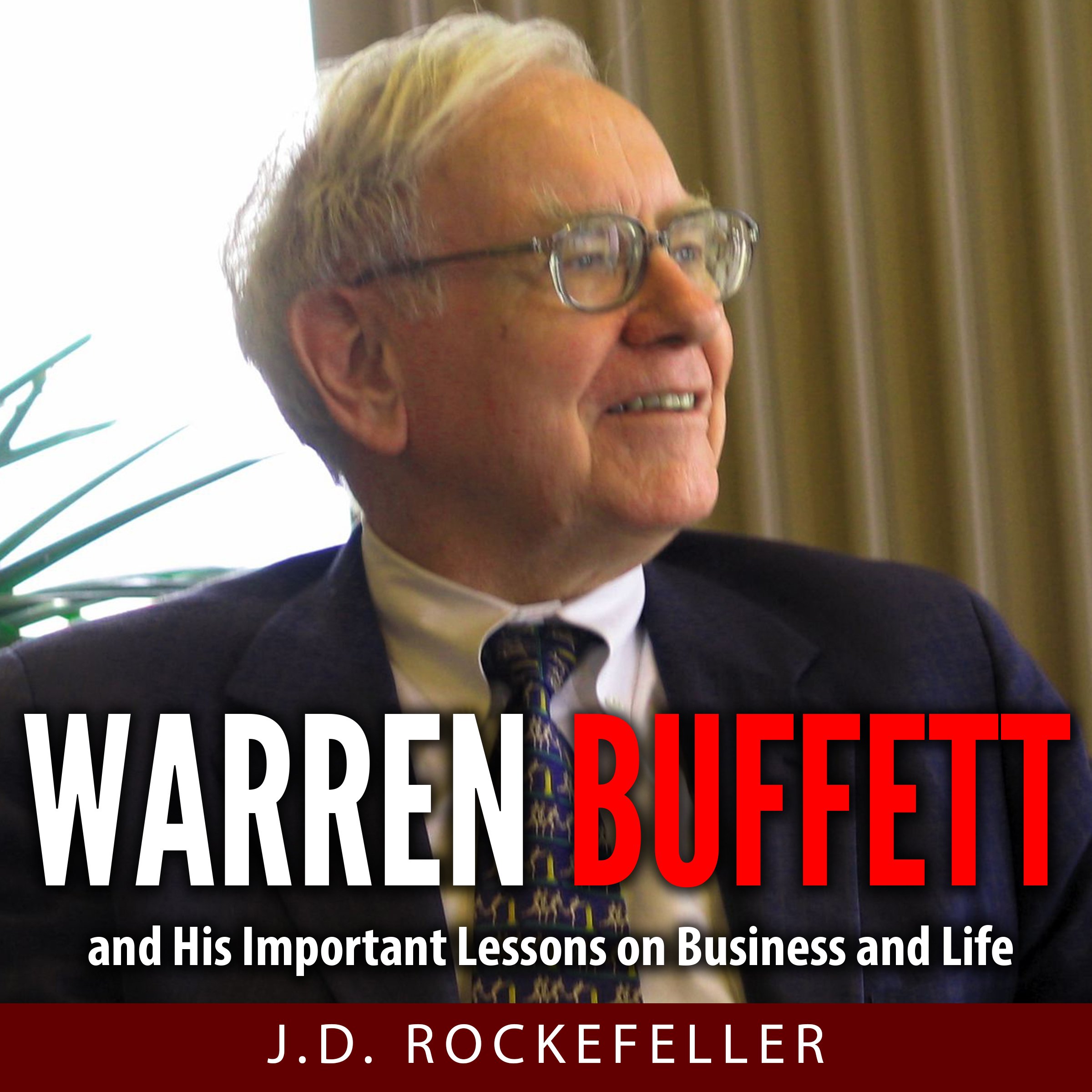 Warren Buffett and His Important Lessons on Business and Life