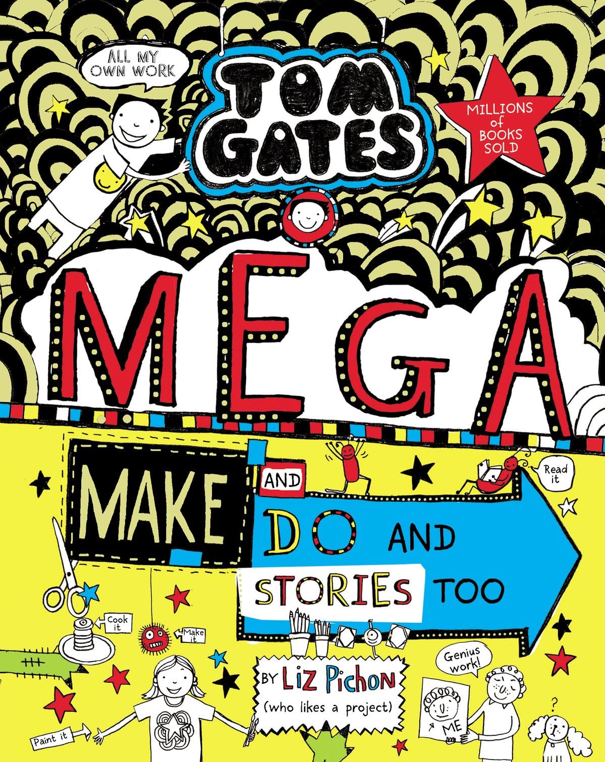 Scholastic Ltd. Tom Gates 16. Megamake and Do Stories Too! Tom Gates: Mega Make and Do and Stories Too!
