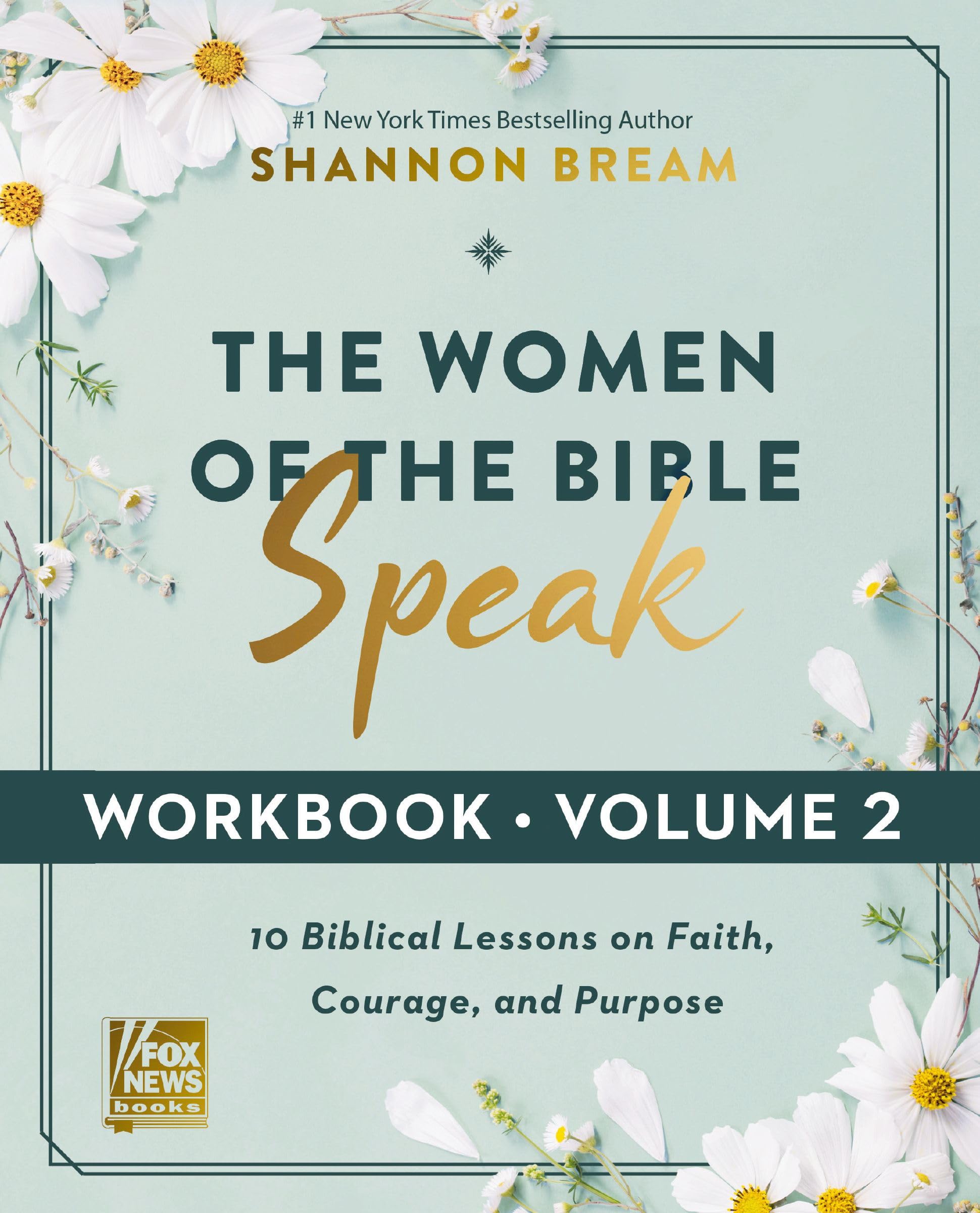The Women of the Bible Speak Workbook, Volume 2: 10 Biblical Lessons on Faith, Courage, and Purpose