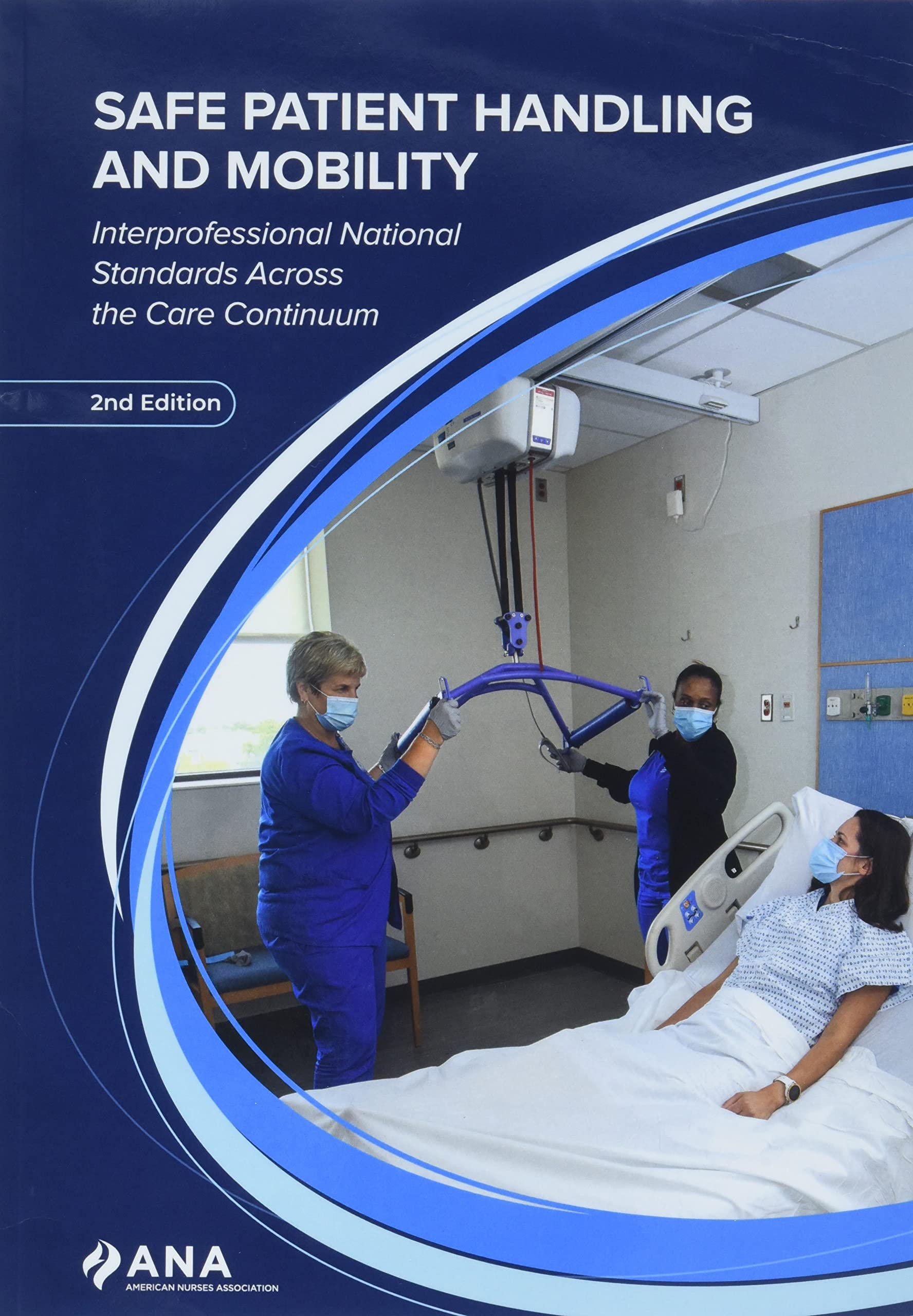 Safe Patient Handling and Mobility: Interprofessional National Standards Across the Care Continuum, 2nd Edition