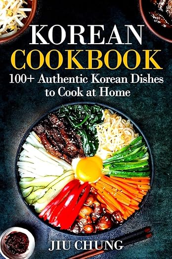 Korean Cookbook: 100+ Authentic Korean Dishes to Cook at Home