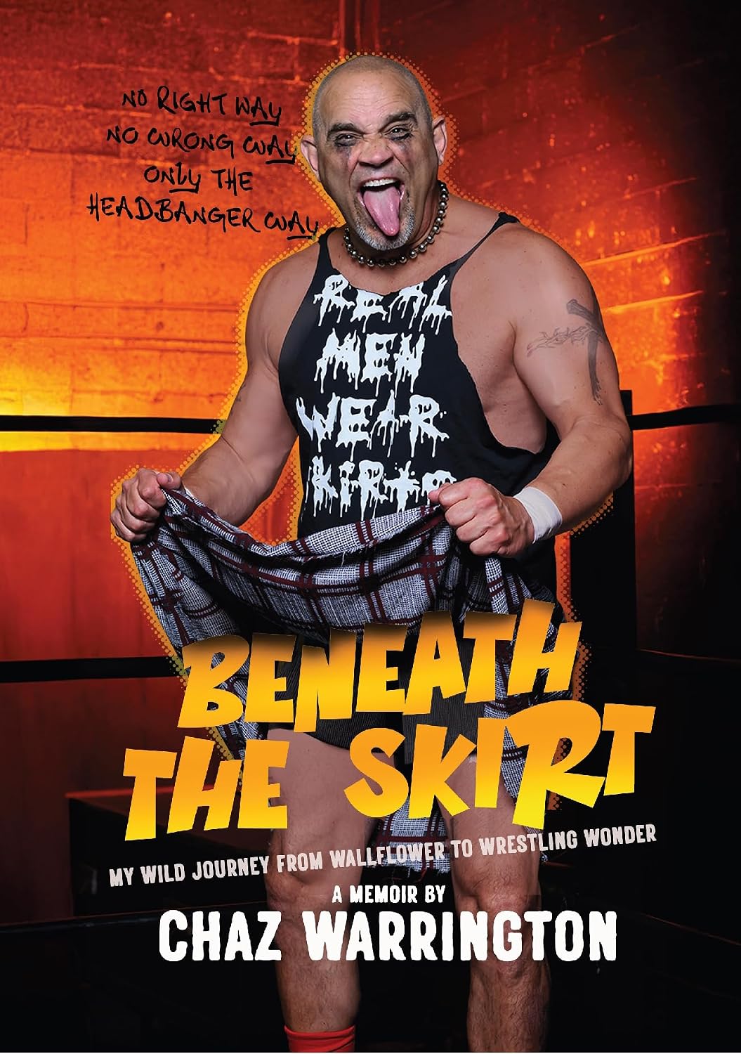 Beneath the Skirt: A Memoir by Chaz Warrington: My Wild Journey from Wallflower to Wrestling Wonder