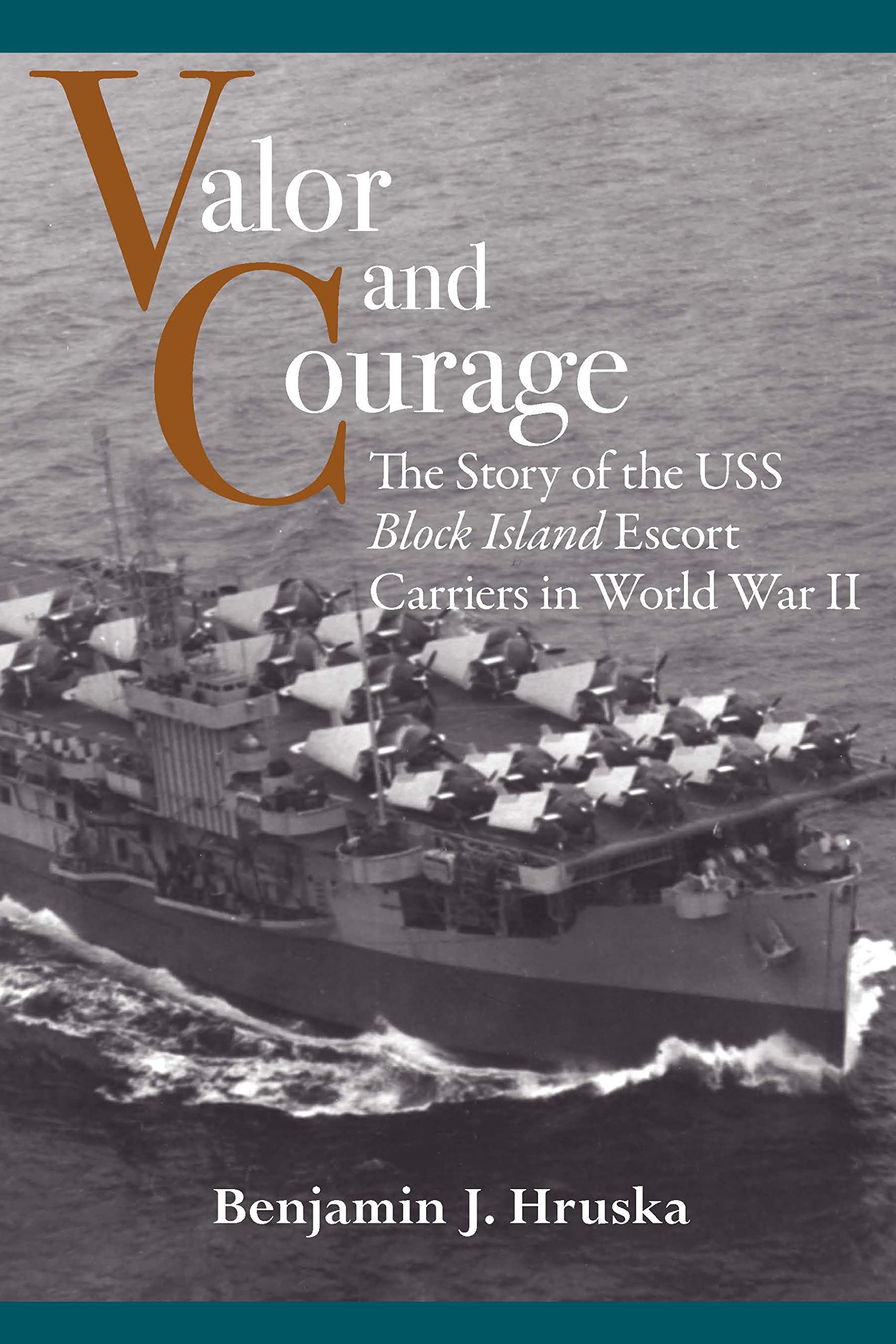 Valor and Courage: The Story of the USS Block Island Escort Carriers in World War II (Maritime Currents: History and Archaeology)