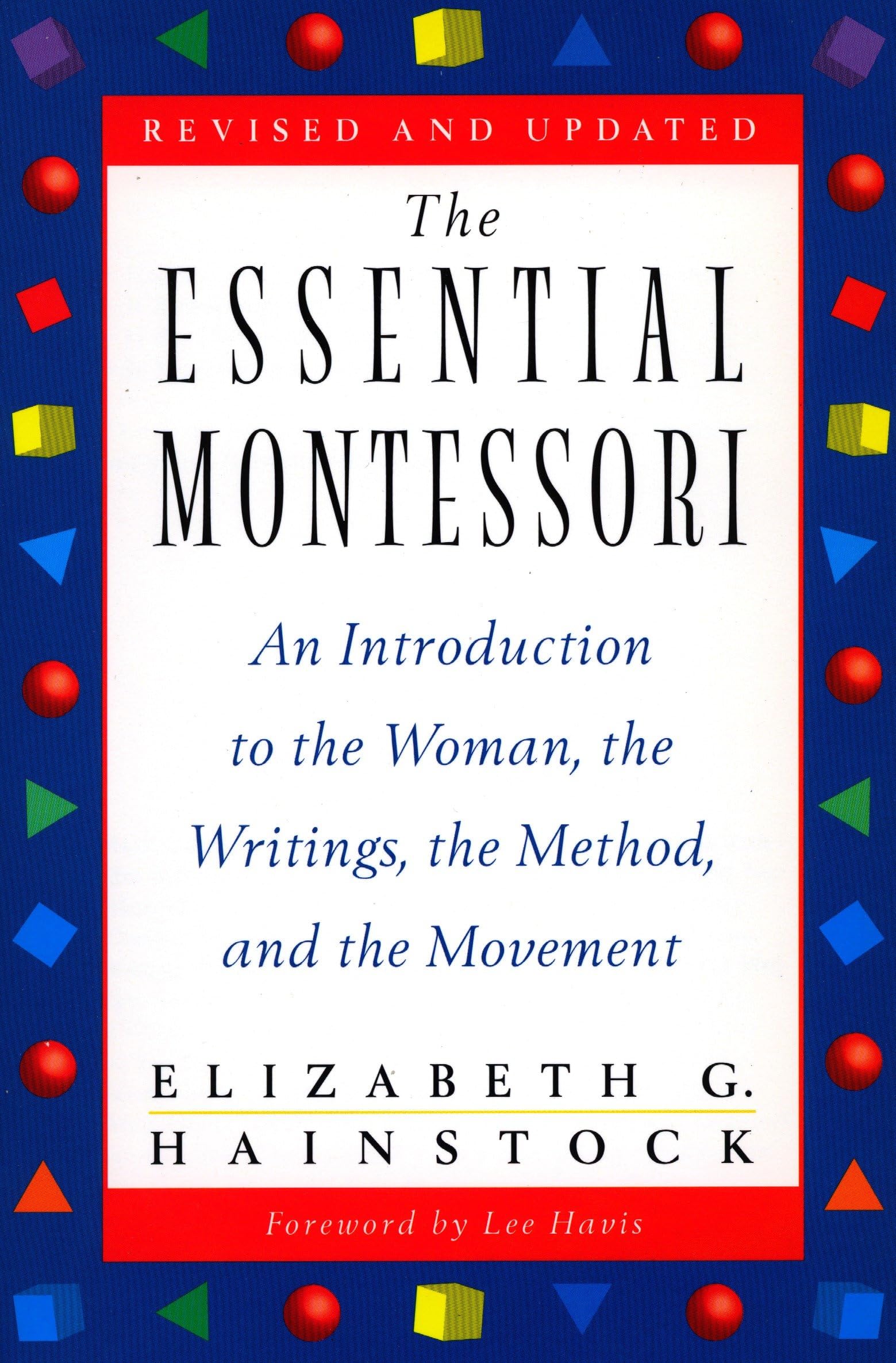The Essential Montessori: An Introduction to the Woman, the Writings, the Method, and the Movement