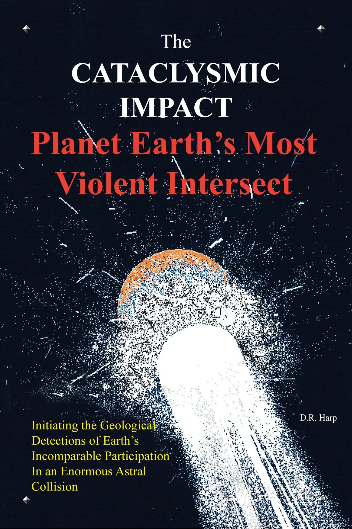 The Cataclysmic Impact: Planet Earth's Most Violent Intersect