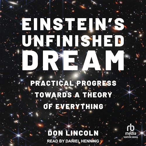 Einstein's Unfinished Dream: Practical Progress Towards a Theory of Everything