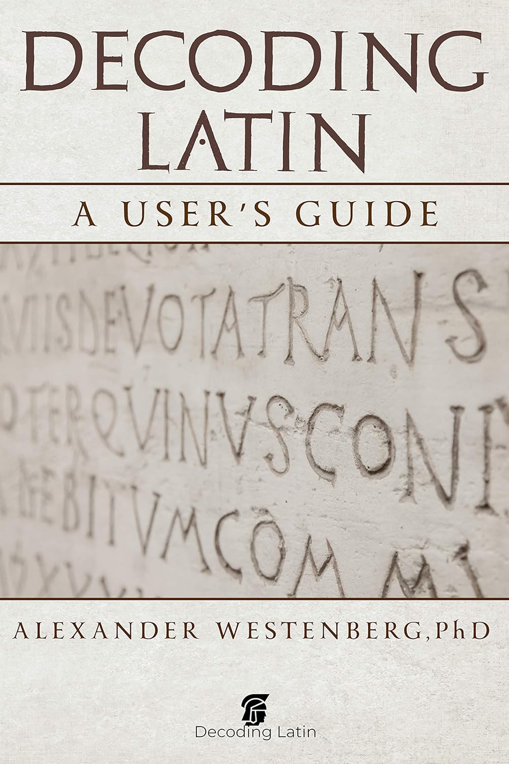 Decoding Latin A User's Guide All you need to start reading real