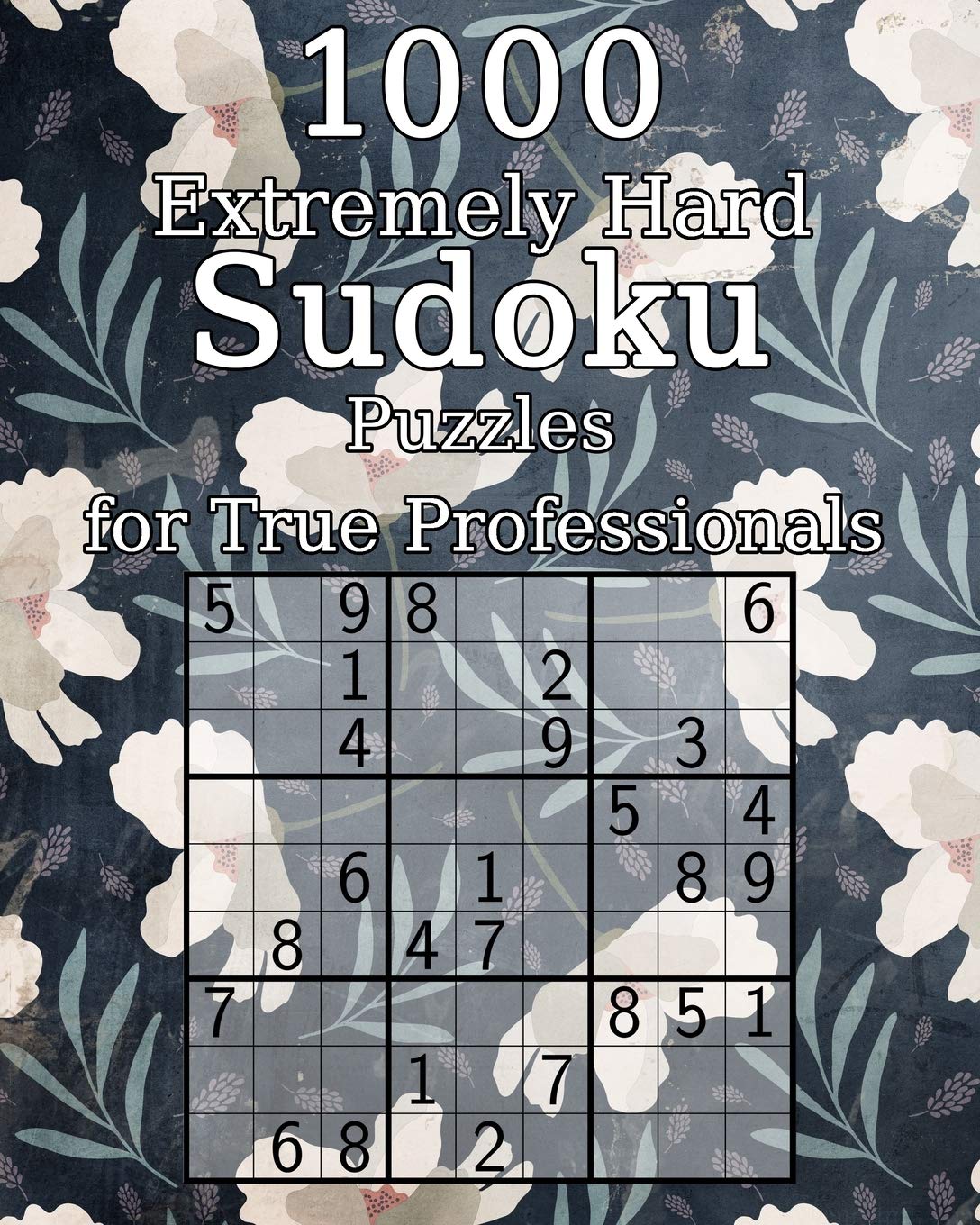 1000 Extremely Hard Sudoku Puzzles for True Professionals: Logic Puzzles | incl. Solutions | Classic Sudoku | Perfect as a Gift for Grandma and Grandpa