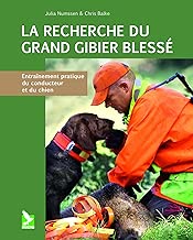Download La recherche du grand gibier blessé : Entraînement pratique du conducteur et du chien PDF