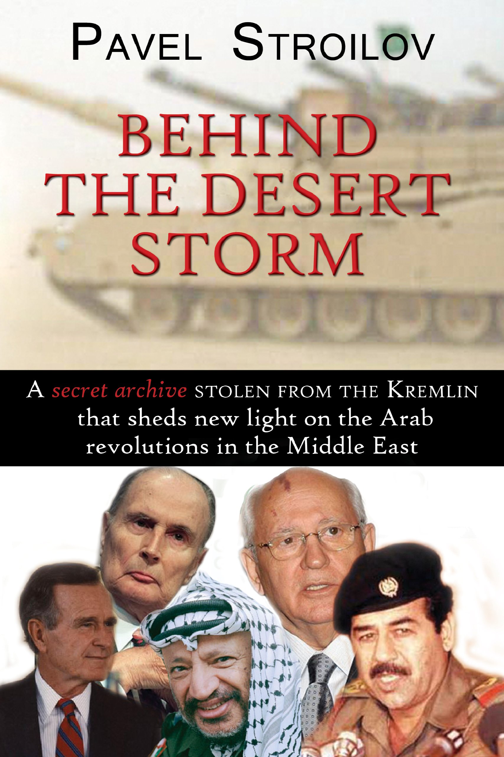 Behind the Desert Storm: A Secret Archive Stolen From the Kremlin that Sheds New Light on the Arab Revolutions in the Middle East