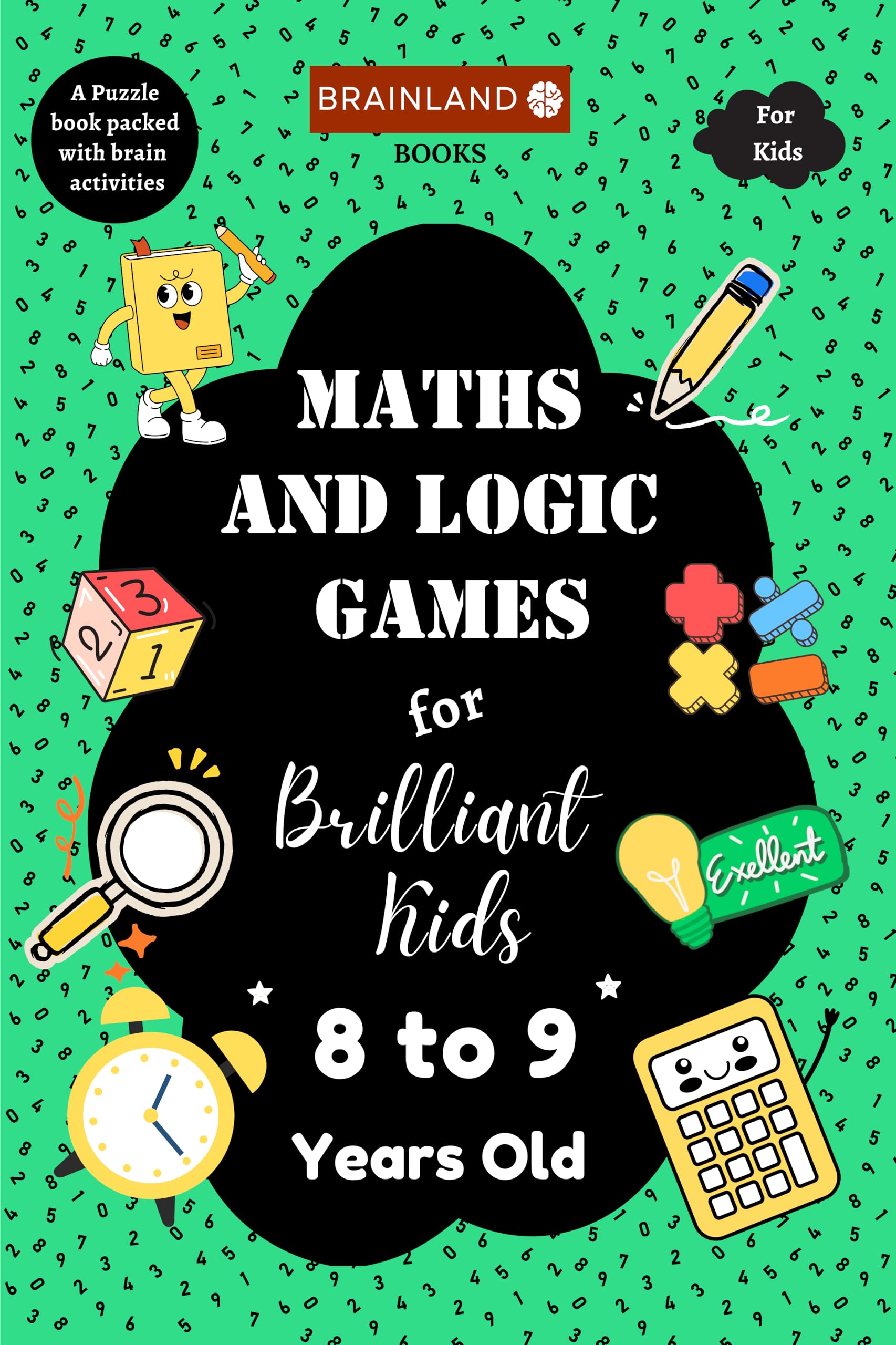Maths and Logic Games for Brilliant Kids - 8 to 9 Years Old - Activity Book for Kids - Brain Boosting | Math Booster | Activity Book to develop Math Skills | Best Birthday, Return Gift