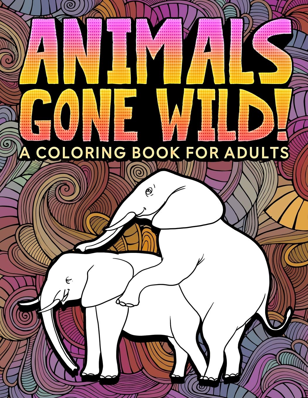 Animals Gone Wild: A Coloring Book for Adults Paperback – 26 Nov. 2019