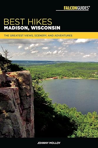 Best Hikes Madison, Wisconsin: The Greatest Views, Scenery, and Adventures (Best Hikes Near Series)