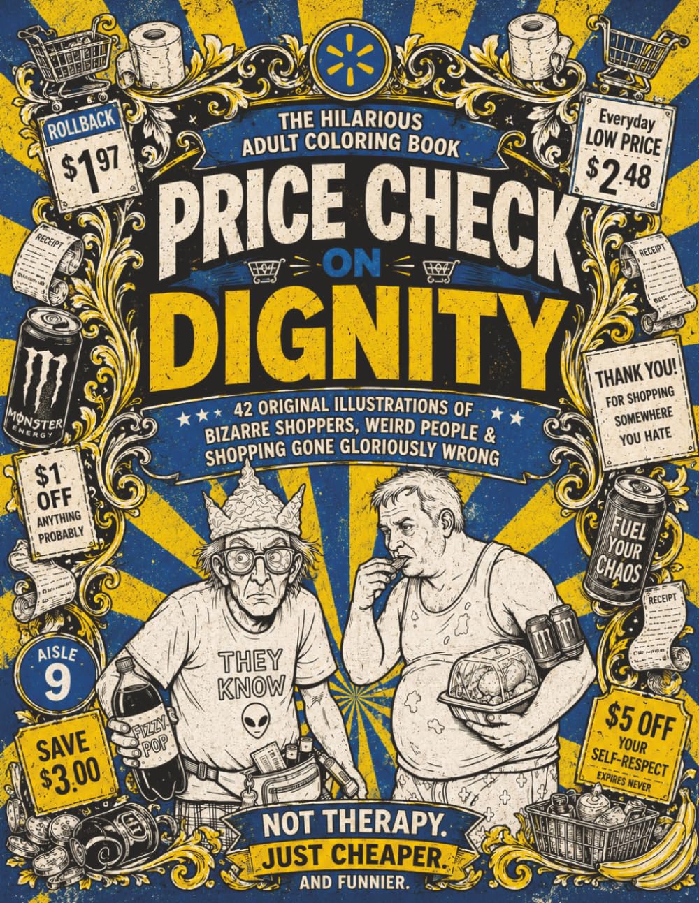 Price Check on Dignity: The Hilarious Adult Coloring Book - 42 Original Illustrations of Bizarre Shoppers, Weird People & Shopping Gone Gloriously Wrong
