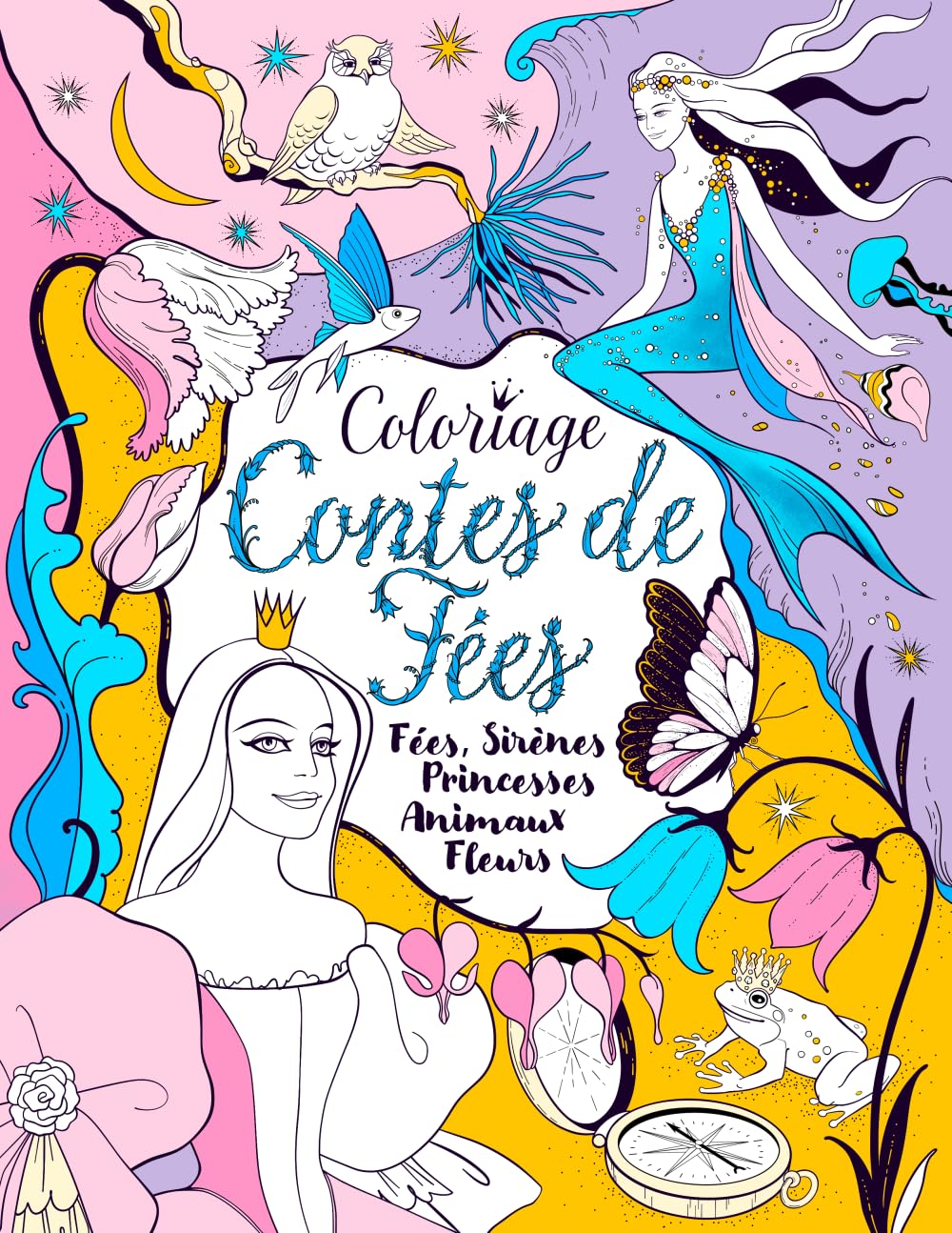 Coloriage Contes de Fées : Fées, Sirènes, Princesses, Animaux, Fleurs : Livre de coloriage pour enfants et adultes