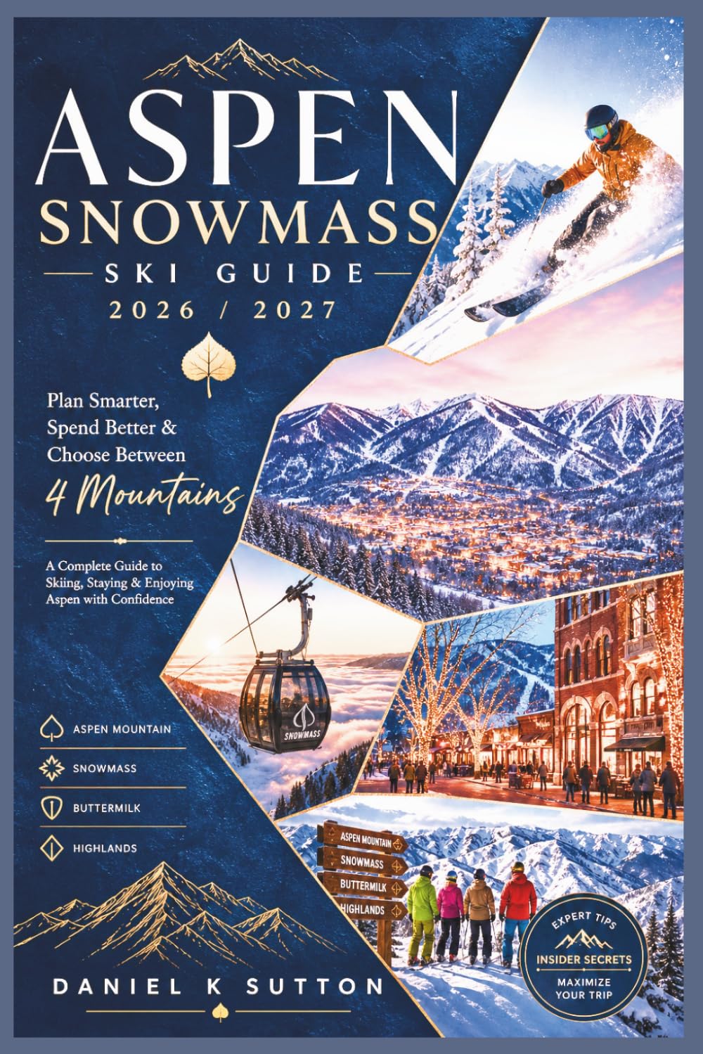 Aspen Snowmass Ski Guide 2026/2027: Plan Smarter, Spend Better & Choose Between 4 Mountains—A Comprehensive Guide to Skiing, Staying & Enjoying Aspen with Confidence (Smart Skiers Travel Guides)