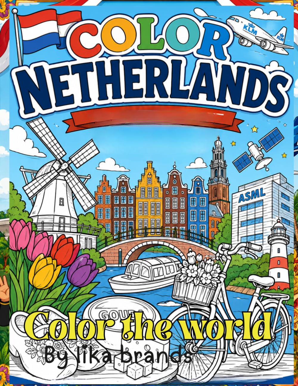 Color The World: Color Netherlands: A Fun Journey Through Dutch Landmarks, Culture, Wildlife, and Innovation