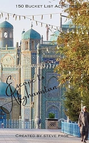 Escape to Afghanistan: 150 Bucket List Activities (Escape to the World Book 2)
